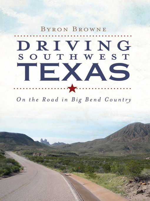 Title details for Driving Southwest Texas by Byron Browne - Available